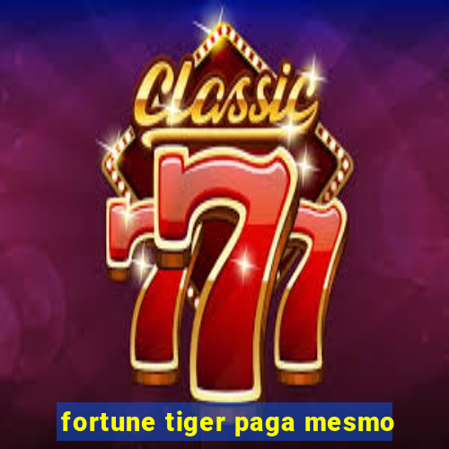 fortune tiger paga mesmo