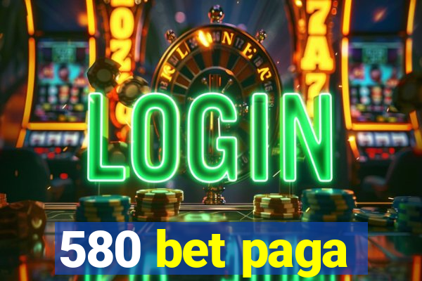 580 bet paga