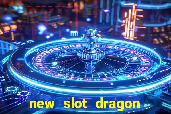 new slot dragon for all