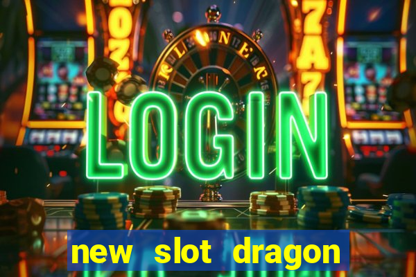 new slot dragon for all