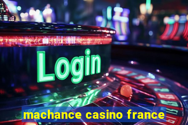 machance casino france