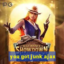 you got junk ajax