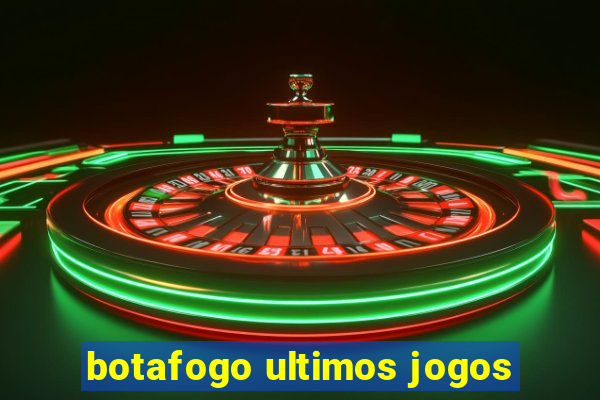 botafogo ultimos jogos