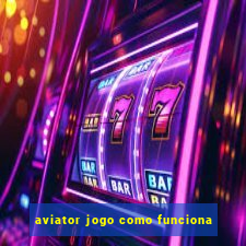 aviator jogo como funciona