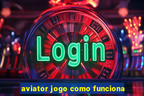 aviator jogo como funciona