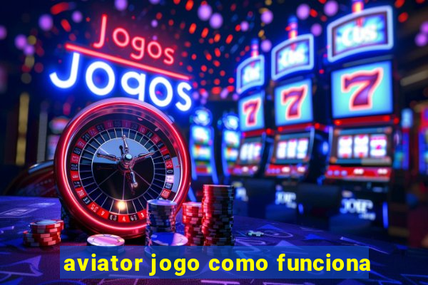 aviator jogo como funciona