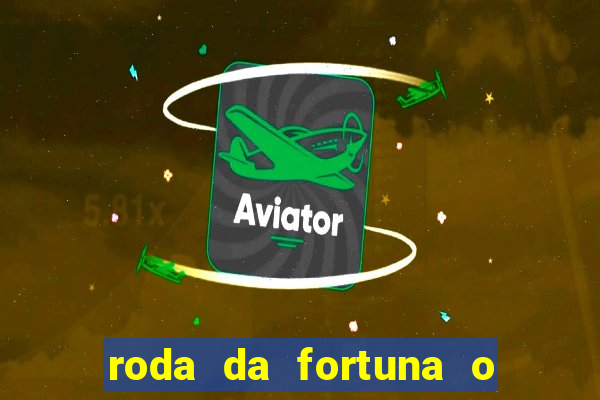 roda da fortuna o que ele sente por mim