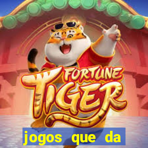 jogos que da dinheiro real