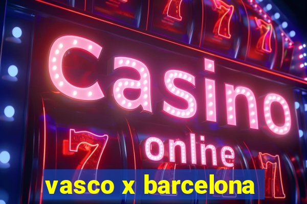 vasco x barcelona