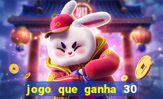 jogo que ganha 30 reais no cadastro