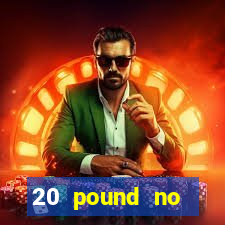 20 pound no deposit casino