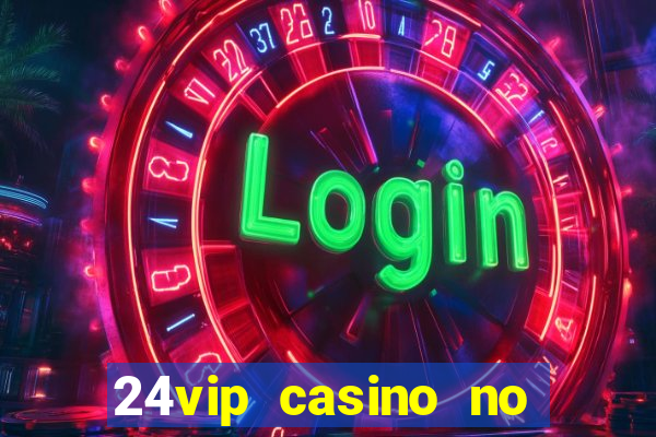 24vip casino no deposit bonus codes 2021