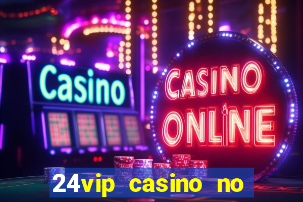 24vip casino no deposit bonus codes 2021