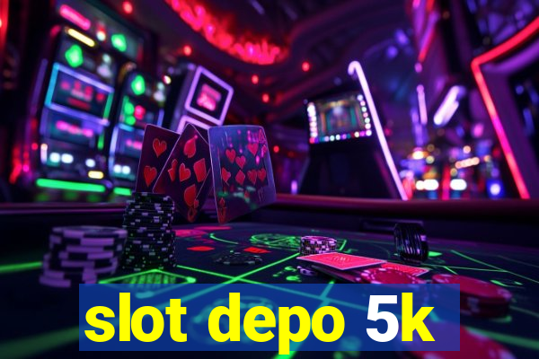 slot depo 5k