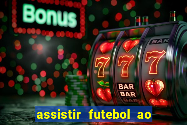 assistir futebol ao vivo multi canais