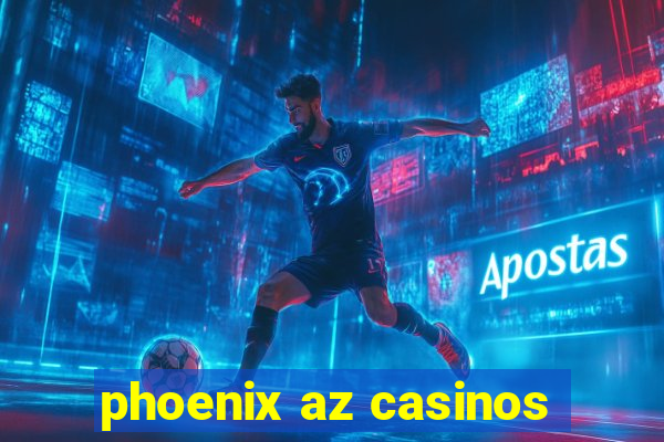 phoenix az casinos