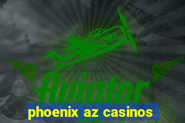 phoenix az casinos