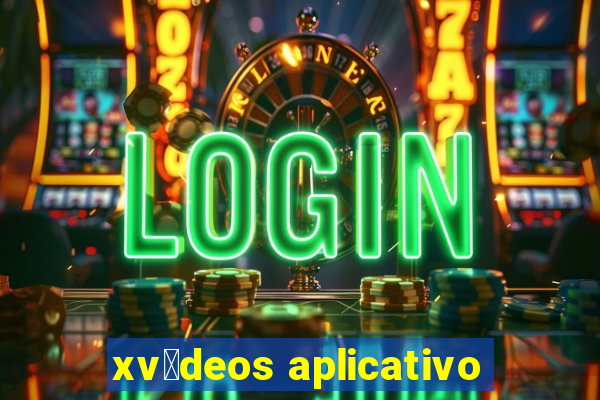 xv铆deos aplicativo