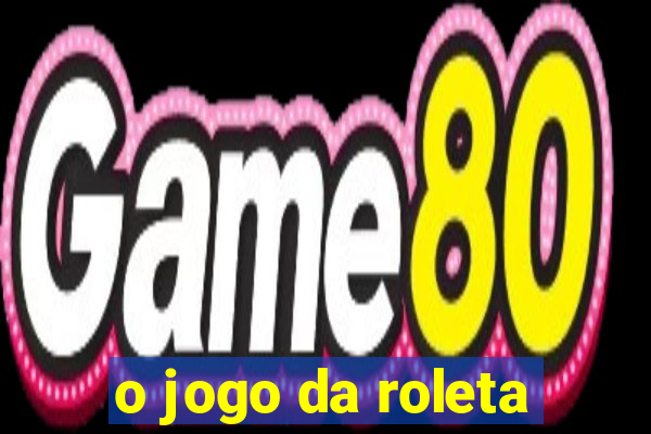 o jogo da roleta