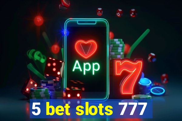 5 bet slots 777