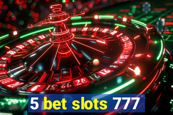 5 bet slots 777