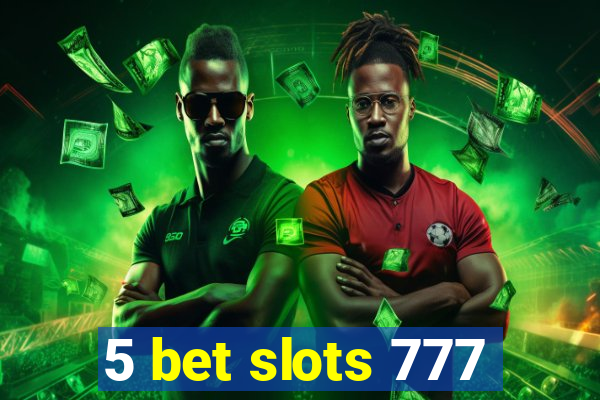 5 bet slots 777