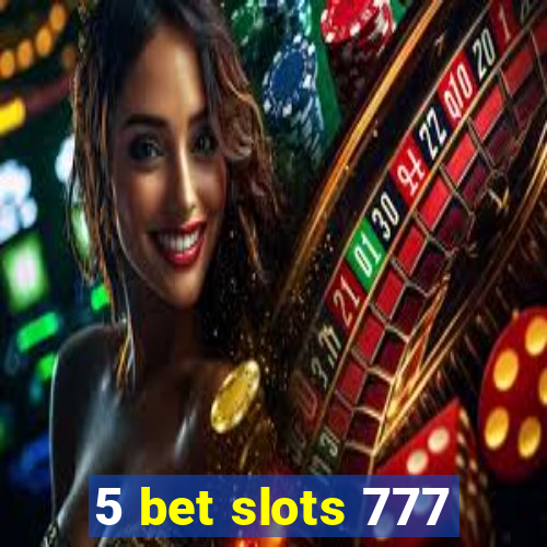 5 bet slots 777