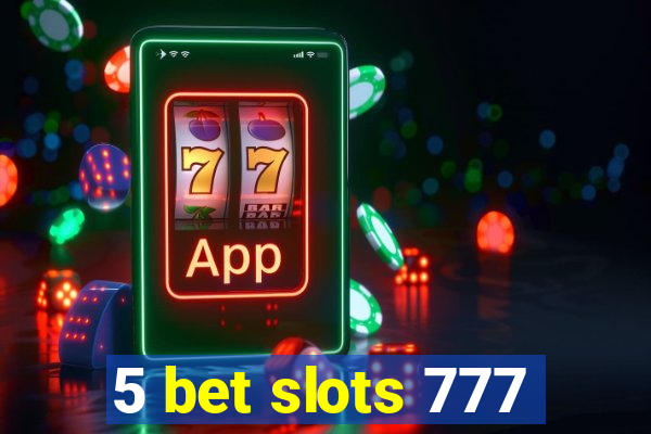 5 bet slots 777