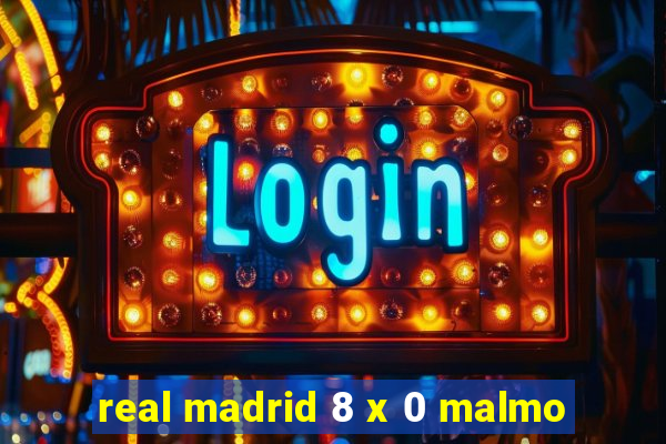 real madrid 8 x 0 malmo