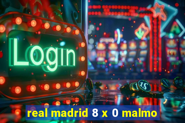 real madrid 8 x 0 malmo