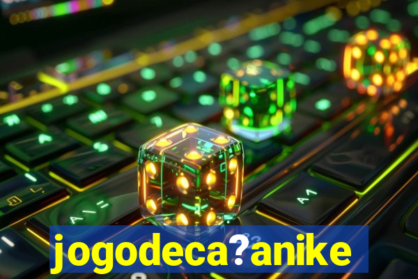 jogodeca?anike