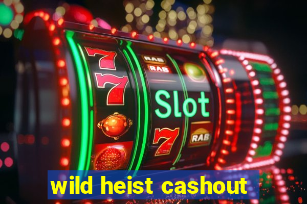 wild heist cashout