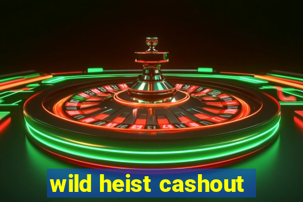 wild heist cashout