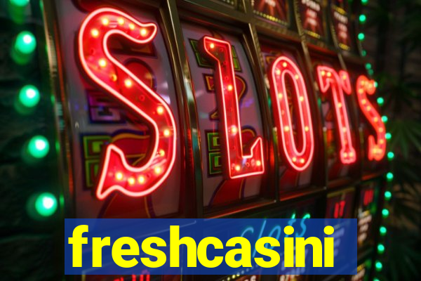 freshcasini