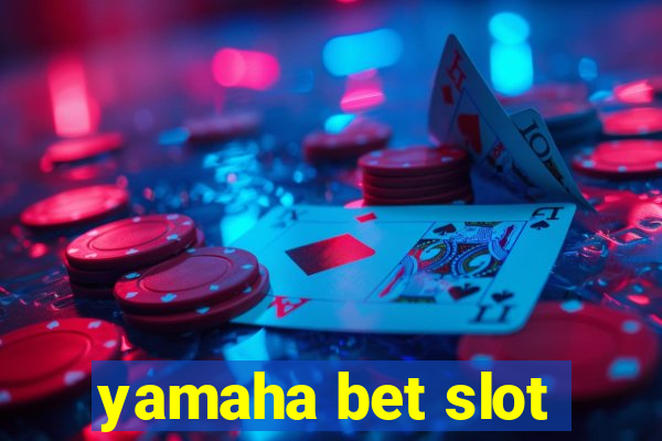 yamaha bet slot