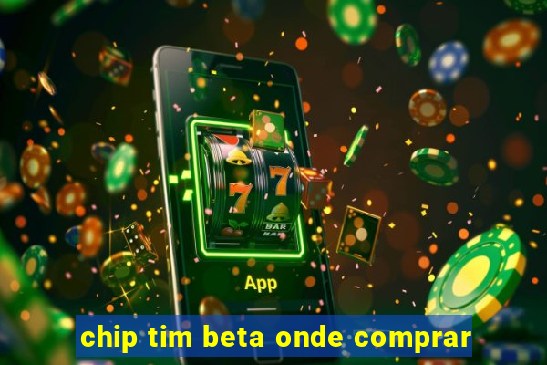 chip tim beta onde comprar