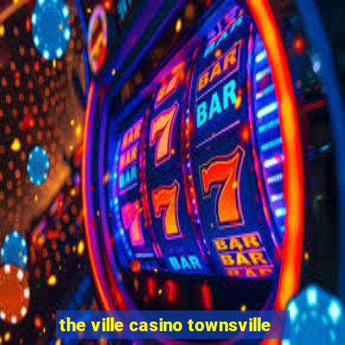 the ville casino townsville