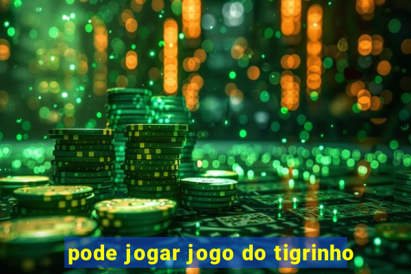 pode jogar jogo do tigrinho