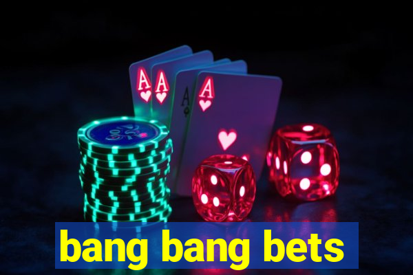 bang bang bets