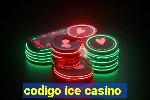 codigo ice casino