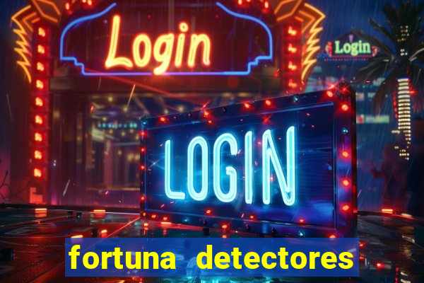 fortuna detectores de metal