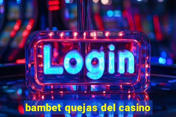 bambet quejas del casino