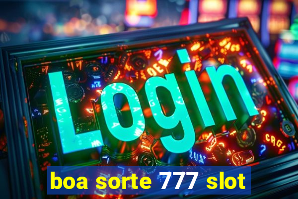 boa sorte 777 slot