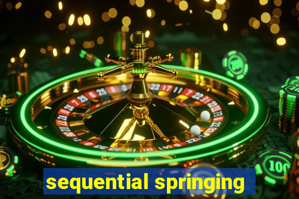 sequential springing