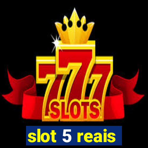 slot 5 reais