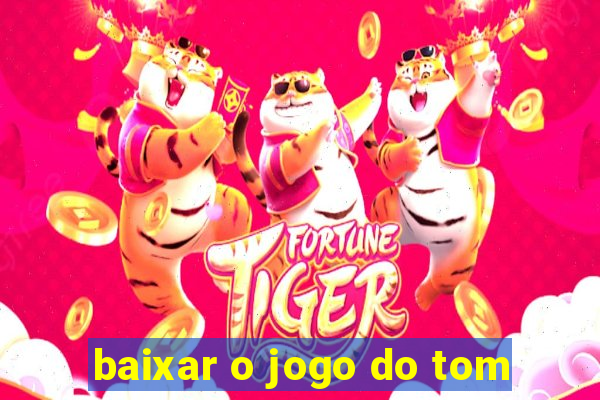 baixar o jogo do tom