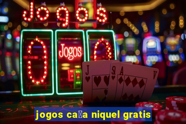 jogos ca莽a niquel gratis