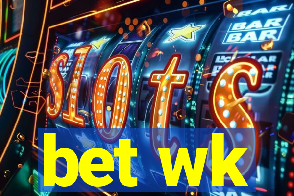 bet wk