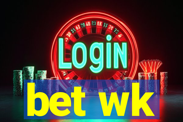 bet wk