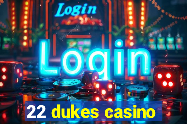 22 dukes casino